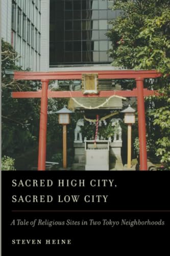 Sacred High City, Sacred Low City: A Tale of Religious Sites in Two Tokyo Neighborhoods (9780199861446) by Heine, Steven