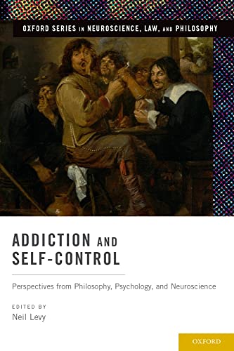 9780199862580: Addiction and Self-Control: Perspectives from Philosophy, Psychology, and Neuroscience (Oxford Series in Neuroscience, Law, and Philosophy)