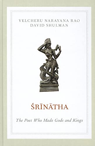 Srinatha: The Poet who Made Gods and Kings (9780199863020) by Rao, Velcheru Narayana; Shulman, David