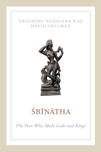 Srinatha: The Poet who Made Gods and Kings (9780199863044) by Rao, Velcheru Narayana; Shulman, David