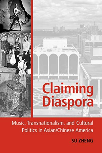 Beispielbild fr Claiming Diaspora: Music, Transnationalism, And Cultural Politics In Asian/Chinese America (American Musicspheres) zum Verkauf von WorldofBooks
