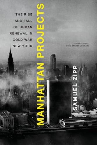 9780199874057: Manhattan Projects: The Rise And Fall Of Urban Renewal In Cold War New York