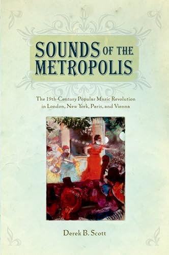 Stock image for Sounds of the Metropolis The 19th Century Popular Music Revolution in London, New York, Paris and Vienna for sale by PBShop.store US