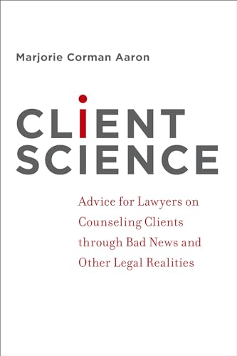 9780199891900: Client Science: Advice for Lawyers on Counseling Clients through Bad News and Other Legal Realities