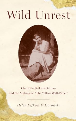 Stock image for Wild Unrest: Charlotte Perkins Gilman and the Making of "The Yellow Wall-Paper" for sale by SecondSale