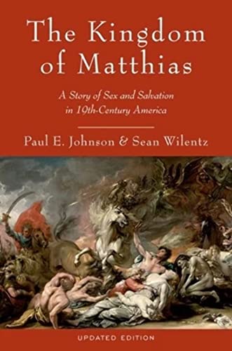 Beispielbild fr The Kingdom of Matthias: A Story of Sex and Salvation in 19th-Century America zum Verkauf von Goodwill