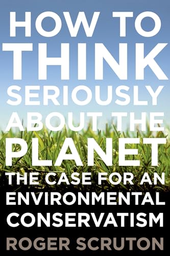 9780199895571: How to Think Seriously about the Planet: The Case for an Environmental Conservatism