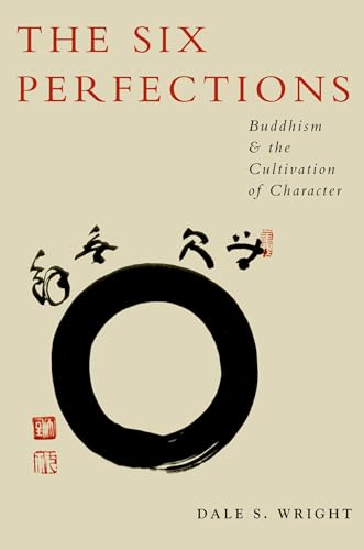 9780199895793: The Six Perfections: Buddhism and the Cultivation of Character