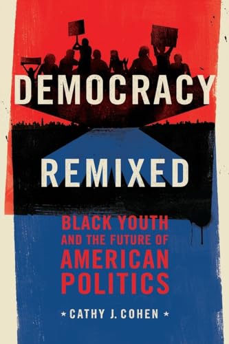 Stock image for Democracy Remixed: Black Youth and the Future of American Politics (Transgressing Boundaries: Studies in Black Politics and Black Communities) for sale by Half Price Books Inc.