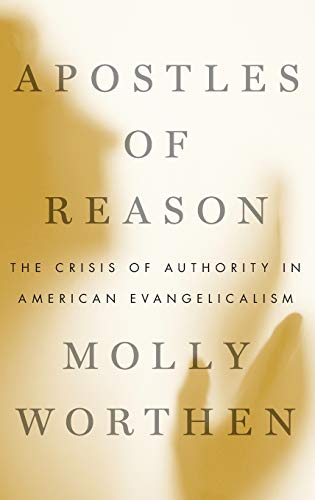 Apostles of Reason: The Crisis of Authority in American Evangelicalism (Uncorrected Advance Readi...