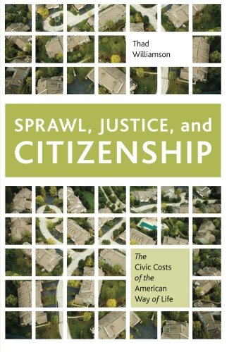 Beispielbild fr Sprawl, Justice, and Citizenship: The Civic Costs of the American Way of Life zum Verkauf von SecondSale