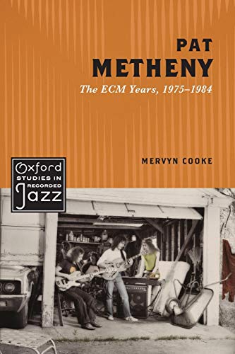 Stock image for Pat Metheny: The ECM Years, 1975-1984 (Oxford Studies in Recorded Jazz) for sale by Friends of the Brownsburg Public Library