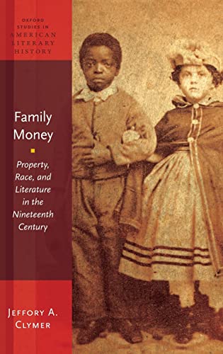 9780199897704: Family Money: Property, Race, and Literature in the Nineteenth Century: 1 (Oxford Studies in American Literary History)