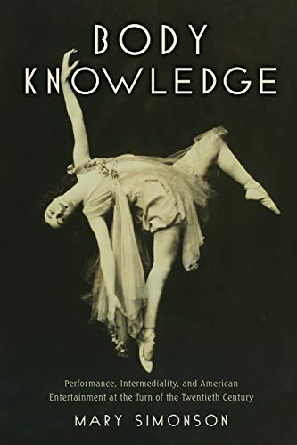Stock image for Body Kowledge: Performance, Intermediality, and American Entertainent at the Turn of the Twentith Century for sale by Berry Hill Book Shop