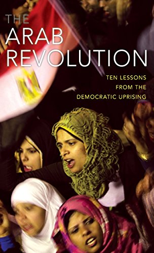 Stock image for The Arab Revolution: Ten Lessons from the Democratic Uprising (Comparative Politics and International Studies) for sale by Wonder Book