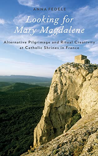 9780199898404: Looking for Mary Magdalene: Alternative Pilgrimage and Ritual Creativity at Catholic Shrines in France (Oxford Ritual Studies)