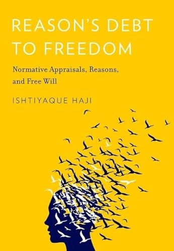 Beispielbild fr Reason's Debt to Freedom : Normative Appraisals, Reasons, and Free Will zum Verkauf von Better World Books