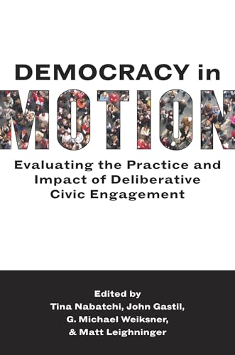 Imagen de archivo de Democracy in Motion: Evaluating the Practice and Impact of Deliberative Civic Engagement a la venta por Ergodebooks