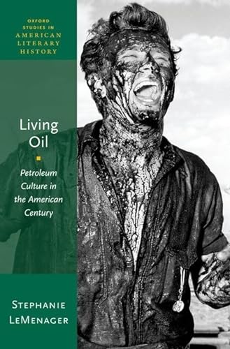 9780199899425: Living Oil: Petroleum Culture in the American Century (Oxford Studies in American Literary History)
