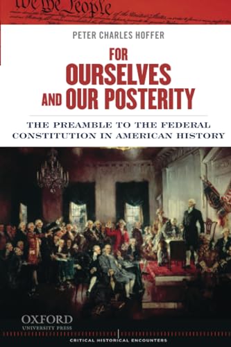 For Ourselves and Our Posterity: The Preamble to the Federal Constitution in American History (Critical Historical Encounters Series) (9780199899531) by Hoffer, Peter Charles