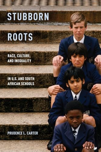 Imagen de archivo de Stubborn Roots: Race, Culture, and Inequality in U.S. and South African Schools a la venta por BooksRun