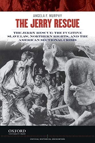 9780199913602: The Jerry Rescue: The Fugitive Slave Law, Northern Rights, and the American Sectional Crisis