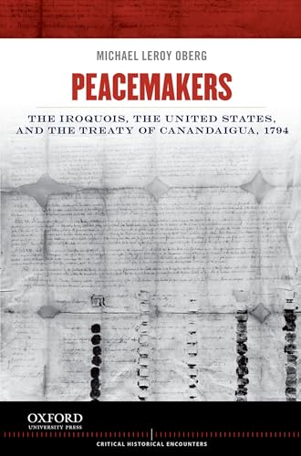 Beispielbild fr Peacemakers: The Iroquois, the United States, and the Treaty of Canandaigua, 1794 (Critical Historical Encounters Series) zum Verkauf von BooksRun