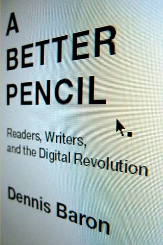Stock image for A Better Pencil: Readers, Writers, and the Digital Revolution for sale by SecondSale