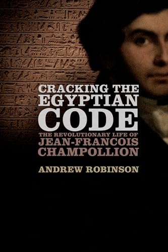 Beispielbild fr Cracking the Egyptian Code : The Revolutionary Life of Jean-Francois Champollion zum Verkauf von Better World Books