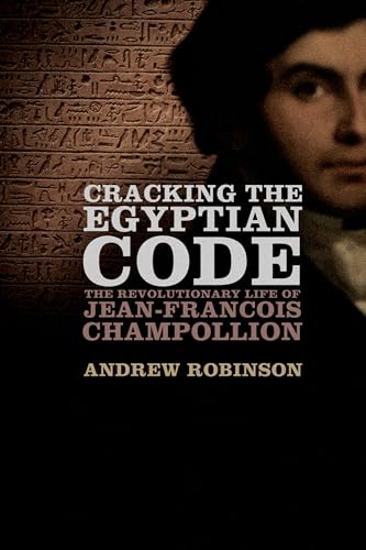 Stock image for Cracking the Egyptian Code: The Revolutionary Life of Jean-Francois Champollion for sale by SecondSale