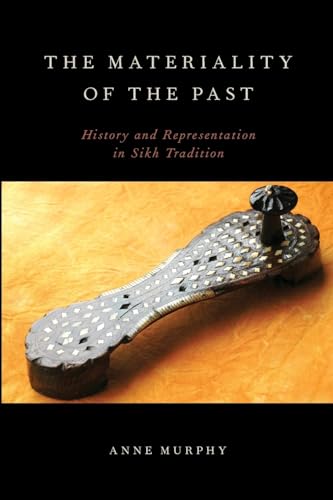 Beispielbild fr The Materiality of the Past: History and Representation in Sikh Tradition zum Verkauf von Ergodebooks