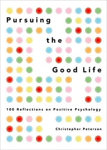 Stock image for Pursuing the Good Life: 100 Reflections on Positive Psychology for sale by SecondSale
