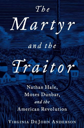 9780199916863: The Martyr and the Traitor: Nathan Hale, Moses Dunbar, and the American Revolution