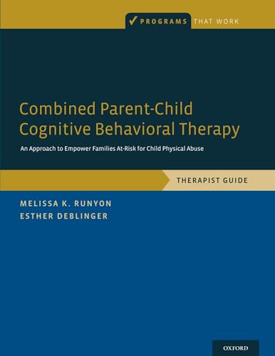 9780199916887: Combined Parent-Child Cognitive Behavioral Therapy: An Approach To Empower Families At-Risk For Child Physical Abuse (Programs That Work)