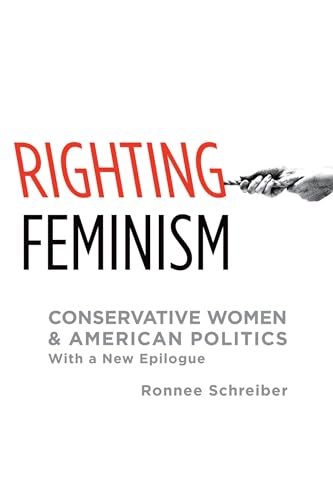 9780199917020: Righting Feminism: Conservative Women And American Politics, With A New Epilogue
