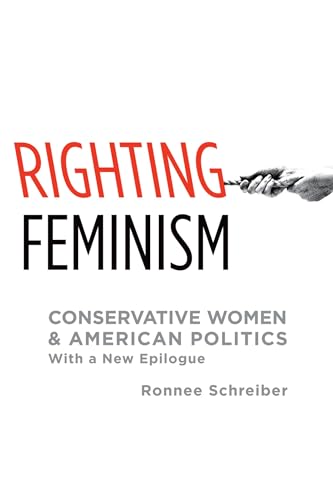 Imagen de archivo de Righting Feminism: Conservative Women And American Politics, With A New Epilogue a la venta por Chiron Media