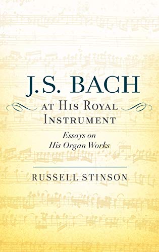 Stock image for J. S. Bach at His Royal Instrument: Essays on His Organ Works for sale by Powell's Bookstores Chicago, ABAA