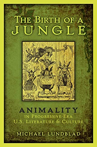 9780199917570: The Birth of a Jungle: Animality in Progressive-Era U.S. Literature and Culture