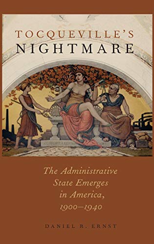 9780199920860: Tocqueville's Nightmare: The Administrative State Emerges in America, 1900-1940