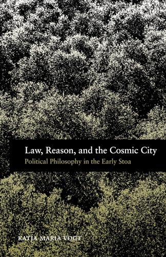 Law, Reason, and the Cosmic City: Political Philosophy in the Early Stoa