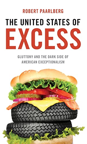 Beispielbild fr The United States of Excess : Gluttony and the Dark Side of American Exceptionalism zum Verkauf von Better World Books