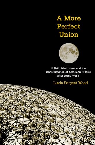 Beispielbild fr A More Perfect Union: Holistic Worldviews and the Transformation of American Culture after World War II zum Verkauf von Jenson Books Inc