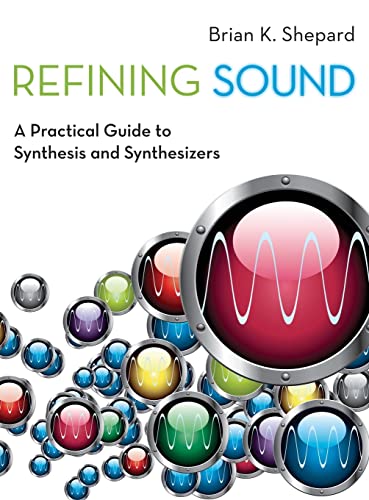 Stock image for Refining Sound A Practical Guide to Synthesis and Synthesizers (Hardback) for sale by Iridium_Books