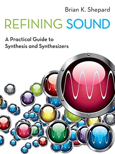 Imagen de archivo de Refining Sound: A Practical Guide to Synthesis and Synthesizers a la venta por HPB-Red