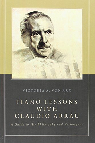 Imagen de archivo de Piano Lessons with Claudio Arrau: A Guide to His Philosophy and Techniques a la venta por Iridium_Books