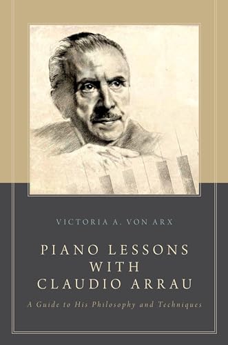 9780199924349: Piano Lessons with Claudio Arrau: A Guide To His Philosophy And Techniques