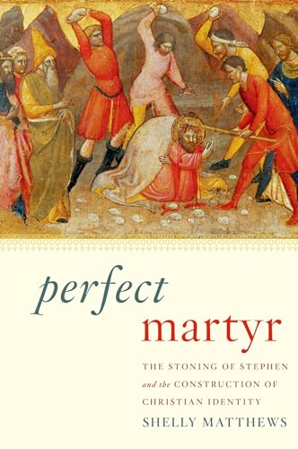 Beispielbild fr Perfect Martyr: The Stoning of Stephen and the Construction of Christian Identity zum Verkauf von HPB-Red