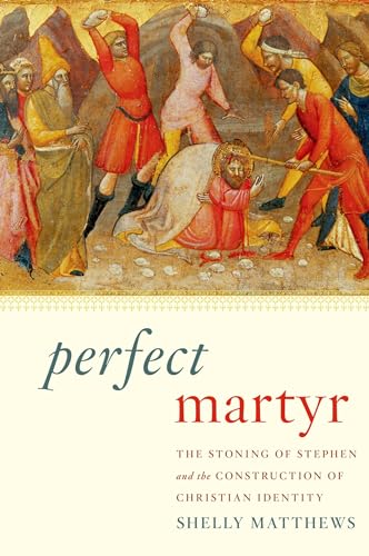 Stock image for Perfect Martyr: The Stoning of Stephen and the Construction of Christian Identity for sale by HPB-Red