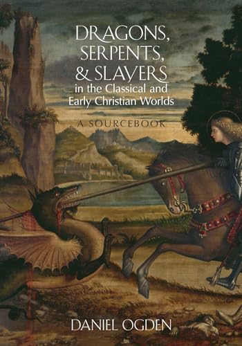 Dragons, Serpents, and Slayers in the Classical and Early Christian Worlds: A Sourcebook (9780199925117) by Ogden, Daniel