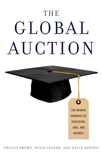 Imagen de archivo de The Global Auction : The Broken Promises of Education, Jobs, and Incomes a la venta por Better World Books